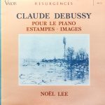 Claude Debussy - Noël Lee - Pour Le Piano • Estampes • Images  (LP)