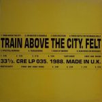 Felt - Train Above The City (LP, Album)