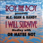 Roy The Boy Presents M.C. Sean & Randy (9) - I Will Survive Medley With Or Maybe Not (12")