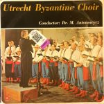 Utrecht Byzantine Choir* Conductor: Dr. M. Antonowycz* - Utrecht Byzantine Choir (2xLP, Album)