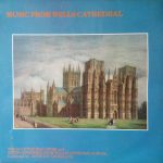 Wells Cathedral Choir And String Ensemble From Wells Cathedral School Conducted By  Anthony Crossland - Music From Wells Cathedral (LP, Album)