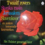 Hulster Gemengd Koor o.l.v. Jo Ivens - Twaalf Rovers / Stenka Rasin / Jerusalem / Slavenkoor En Andere Beroemde Koorwerken (LP, Album)