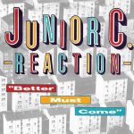 Junior C. Reaction - Better Must Come (7", Single, M/Print, On )
