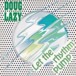 Doug Lazy - Let The Rhythm Pump (12", Maxi)