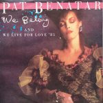 Pat Benatar - We Belong / We Live For Love '85 (12")