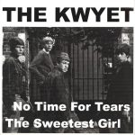 Kwyet - No Time For Tears / The Sweetest Girl (7", Single, Ltd, RE)