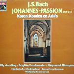 Johann Sebastian Bach, Elly Ameling, Brigitte Fassbaender, Siegmund Nimsgern, Der Süddeutsche Madrigalchor, Consortium Musicum (2), Wolfgang Gönnenwein - Johannes-Passion, BWV 245: Koren, Koralen en Aria's (LP)