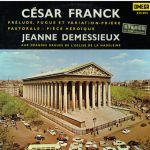 César Franck, Jeanne Demessieux - César Franck  Prelude, Fugue Et Variation Priere- Pastorale - Piece Heroique-Jeanne Demessieux Aux Grandes Orgues de L'eglise de la Madeleine (LP)