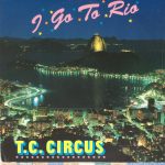 T.C. Circus - I Go To Rio (12")