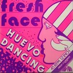 Fresh Face - Huevo Dancing (12")