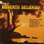 Roberto Delgado & His Orchestra - This Is Roberto Delgado (LP, Comp)