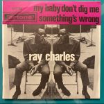 Ray Charles - My Baby Don't Dig Me / Something's Wrong (7", Single)