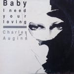 Charles Augins - Baby I Need Your Loving (12")
