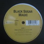 Black Sugar Magic - I Wanna Know (12")