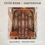 Klaas Bolt - Willem Vogel - Oude Kerk - Amsterdam (LP, Album)
