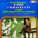 Eddy Christiani - Ik Zie De Zon...Eddy Christiani Zingt Zijn Grootste Successen (LP, Comp)