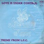 Liberation Of Man - Love Is Under Control / Theme From L.U.C. (7", Single)