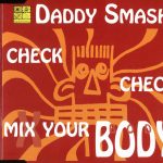 Daddy Smash - Check Check Mix Your Body (CD, Maxi)