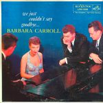 Barbara Carroll Trio - We Just Couldn't Say Goodbye... (LP, Album, Mono, Ind)