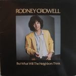 Rodney Crowell - But What Will The Neighbors Think (LP, Album)