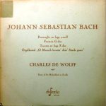 Johann Sebastian Bach, Charles De Wolff - Passacaglia En Fuga C-Moll, Fantasia G-Dur, Toccata En Fuga F-Dur, Orgelkoraal "O Mensch Bewein 'Dein' Sünde Grosz"  (LP)