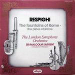 Ottorino Respighi - Sir Malcolm Sargent, London Symphony Orchestra - The Fountains Of Rome / The Pines Of Rome (LP, RE)