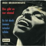 Inge Brandenburg - Das Gibt Es Nur Einmal / Es Ist Doch Immer Wieder Schön (7", Single, Mono)