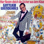 Gottlieb Wendehals - Hier Fliegen Gleich Die Löcher Aus Dem Käse (LP, Album)
