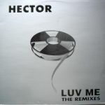 Hector - Luv Me (The Remixes) (12")