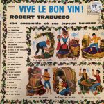 Robert Trabucco Et Son Ensemble Musette - Vive Le Bon Vin ! (LP, Album)
