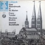 Franz Tunder, Nicolaus Bruhns*, Dietrich Buxtehude* - Lübeck, Eine Abendmusik In St. Marien (LP)
