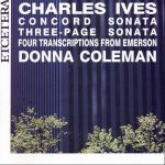 Charles Ives, Donna Coleman - Concord Sonata, Three-Page Sonata, Four Transcriptions from Emerson (CD)