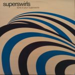 Superswirls - Tune In Your Superswirls (12")