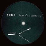 Sam K - Doesn't Matter EP (12", EP)
