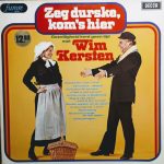 Wim Kersten - Zeg Durske, Kom's Hier Gezelligheid Kent Geen Tijd Met Wim Kersten (LP, Album)