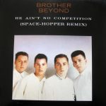 Brother Beyond - He Ain't No Competition (Space-Hopper Remix) (12")