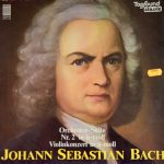 Johann Sebastian Bach - Orchester-Suite Nr. 2 In H-Moll • Violinkonzert In A-Moll (LP)