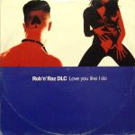 Rob 'N' Raz & DLC - Love You Like I Do (12")