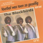 The Blackbirds - Voetbal Was Toen Zo Gezellig (7")