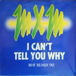 MXM - I Can't Tell You Why (BHF Remix 90) (12")