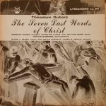 Théodore Dubois - Dorothy Dunne, Madeline Lynar, William Dunn, Arthur Burrows, Allen J. Sever, Welch Chorale Director James B. Welch - The Seven Last Words Of Christ (LP, Album)