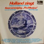 Koorvereniging „Pro Musica* - Holland Zingt (Potpourri Van Vaderlandse Liederen) (LP, RE)