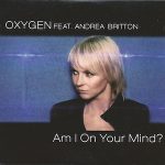 Oxygen Feat. Andrea Britton - Am I On Your Mind? (CD, Single, CD-)