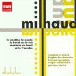 Milhaud*  –  Emmanuel Pahud, Brigitte Fassbaender, Leonard Bernstein, Sergiu Celibidache, Georges Prêtre - La Création Du Monde • Le Boeuf Sur Le Toit• Scaramouche • Saudades Do Brasil • • Suite Française  (2xCD, Comp, RM)