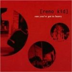 Reno Kid - Sun You've Got To Hurry (CD, Album)