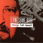 Lonesome Bob - Things Fall Apart (CD, Album)