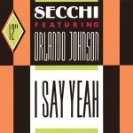 Secchi* Featuring Orlando Johnson - I Say Yeah (12")