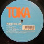 Toka (3) - Without Your Love (12")