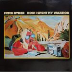 Mitch Ryder - How I Spent My Vacation (LP, Album)