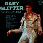 Gary Glitter - I Love You Love Me Love (LP, Comp)